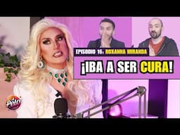 ROXANNA MIRANDA: "DE CURA A DRAG QUEEN"