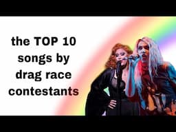 the TOP 10 songs by drag race contestants