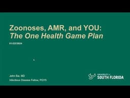 Zoonoses, AMR, and You:  The One Health Game Plan -- John Sia, MD