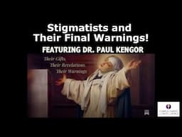 Stigmatists and their Final Warnings, Featuring Dr. Paul Kengor
