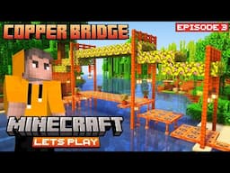 COPPER BRIDGE | Minecraft Lets Play | #3 | THE COSMIC BOY