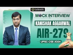 Kanishak Aggarwal | Rank-279 | UPSC CSE 2024 Topper’s Mock Interview | Tathastu ICS | UPSC
