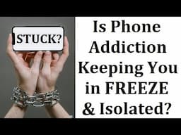 Is Phone Addiction Keeping You Stuck in Freeze and Disconnected?