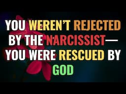 You Weren’t Rejected by the Narcissist—You Were Rescued by God | NPD | Narcissism | Empaths Refuge
