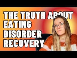 The TRUTH About Eating Disorder Recovery