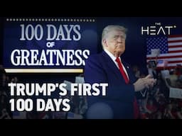 The Heat: Trump's First 100 Days