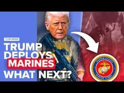 Trump Deploys Marines to California: What Next?
