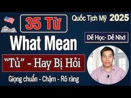 Dễ Học Dễ Nhớ 35 Từ What ... Mean "Tủ" Hay Bị Hỏi - N400 Phỏng vấn Quốc Tịch Mỹ 2025| US Citizenship