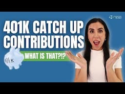 401K Catch Up Contributions... What is that?!?