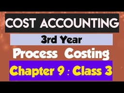 Cost Accounting (3rd Year):  (Chapter 9: Process Costing)(Class 3)