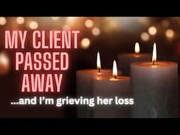My Client Passed Away... Tips on Grief, Processing Loss, and Honoring a Dear Soul