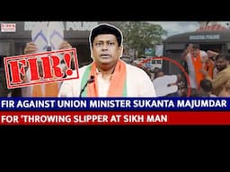 FIR Against Union Minister Sukanta Majumdar for 'Throwing Slipper at Sikh Man