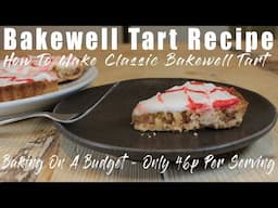 Bakewell Tart Recipe - How To Make Classic Bakewell Tart - Only 46p Per Serving.