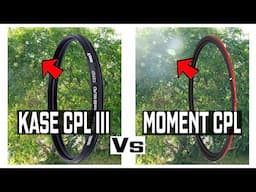 KASE CPL III Filter Vs Moment CPL (Real World Test)