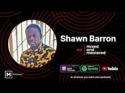 Shawn Barron on Mixed and Mastered