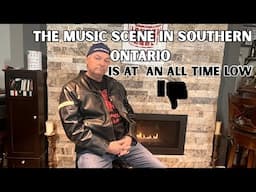 The Music Scene In Southern Ontario Is At An All Time Low For Working Musicians!