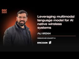 Leveraging multimodal language model for AI native wireless systems  | Ali Mokh | DSC EUROPE 24