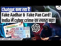 ChatGPT Is Making Fake Aadhar & Pan Cards | Flood in India’s Cyber Crime ! | By Ankit Chaudhary