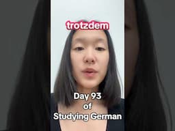2025 Serious Activity: Seriously Learning German! The Day 93. #nevertheless #contrast #contradiction