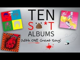 Ten S**T Albums (With One GOOD Song)