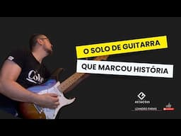 O SOLO DE GUITARRA QUE MARCOU HISTÓRIA NO MUNDO