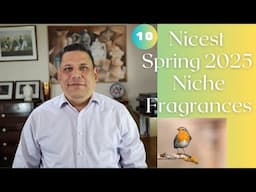 Top 10 Niche Fragrances for Spring 2025 - Creative and Artistic fragrances for Spring - Episode# 563