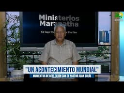 "Un Acontecimiento Mundial" - Momentos De Reflexión Con El Pastor Juan Solís
