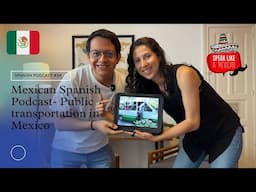 #34 Spanish Listening Practice - B1 - Mexican Spanish Podcast - Public Transportation in Mexico