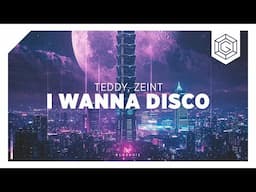 TEDDY x ZEINT -  I Wanna Disco