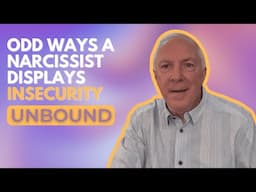 Unbound:  Odd Ways A Narcissist Displays Insecurity