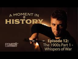 A Moment in History | Episode 12 | The 1900s Part 1 - Whispers of War