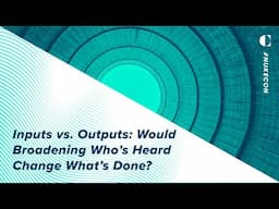 Inputs vs. Outputs: Would Broadening Who’s Heard Change What’s Done?