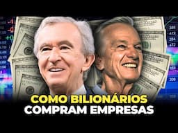 A ESTRATÉGIA QUE OS BILIONÁRIOS USAM PARA COMPRAREM EMPRESAS