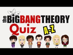 The Big Bang Theory Quiz: A - Z #Thebigbangtheory