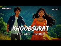 Khoobsurat - Unplugged (Slowed + Reverb) | Vishal Mishra, Sachin–Jigar | SR Lofi