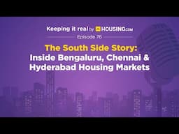 EP 76 | The South Side Story: Inside Bengaluru, Chennai & Hyderabad Housing Markets