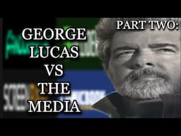 The Legacy of George Lucas Part 2 - The Maker vs The Media
