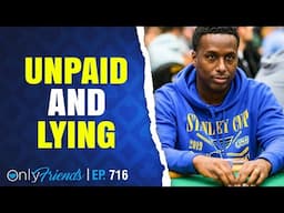 $100k+ Debt Owed By Maurice Hawkins | Only Friends Pod Ep #716 | w/Matt Berkey