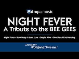 NIGHT FEVER – A Tribute to the BEE GEES - arranged by Wolfgang Wössner