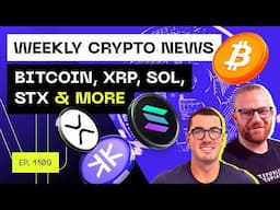 Weekly Crypto News - Bitcoin, XRP, SOL, STX & more!