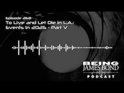 Episode 268 - To Live and Let Die in L.A.: Events in 2025 - Part V