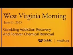 Gambling Addiction Recovery And Forever Chemical Removal, This West Virginia Morning