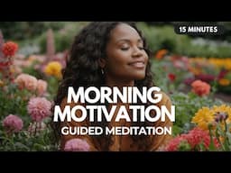 ✨ Have Your Best Day Yet: 15 Minute Morning Motivation Guided Meditation