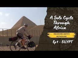 Solo Cycling the Length of Africa: Episode 1 ~ EGYPT