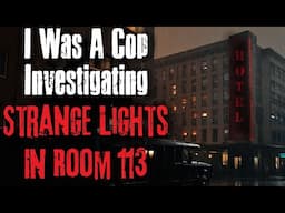 I Was A Cop Investigating Strange Lights In Room 113 Scary Story For Sleep