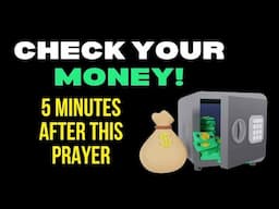 AFTER 5 MINUTES OF PRAYER, CHECK YOUR BANK ACCOUNT BALANCE!