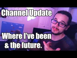 Channel Update - Where I've been and the Future.