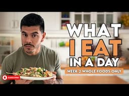 What I Eat in a Day (Week 2 Whole Foods Only)