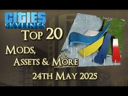 #CitiesSkylines - Top 20 Mods, Assets and more - 24th May 2025 - i365