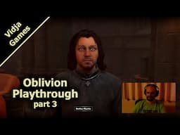 Extra: Oblivion Playthrough (part 3)